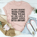 I'm Not Making Resolutions This Year Tee Peachy Sunday