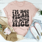 I'm Not Mean I'm Spicy Nice Tee