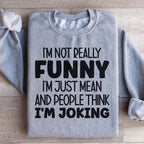 I'm Not Really Funny Sweatshirt