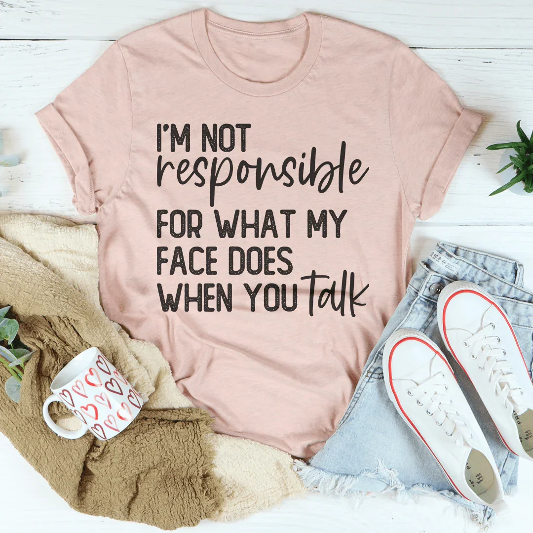 I’m Not Responsible For What My Face Does Tee Peachy Sunday