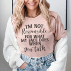 I'm Not Responsible For What My Face Does When You Talk Tee - SJB-DIAMOND ELITES