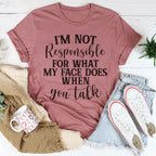 I'm Not Responsible For What My Face Does When You Talk Tee - SJB-DIAMOND ELITES