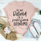 I'm Not Retired I'm A Professional Grandma Tee