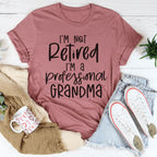 I'm Not Retired I'm A Professional Grandma Tee