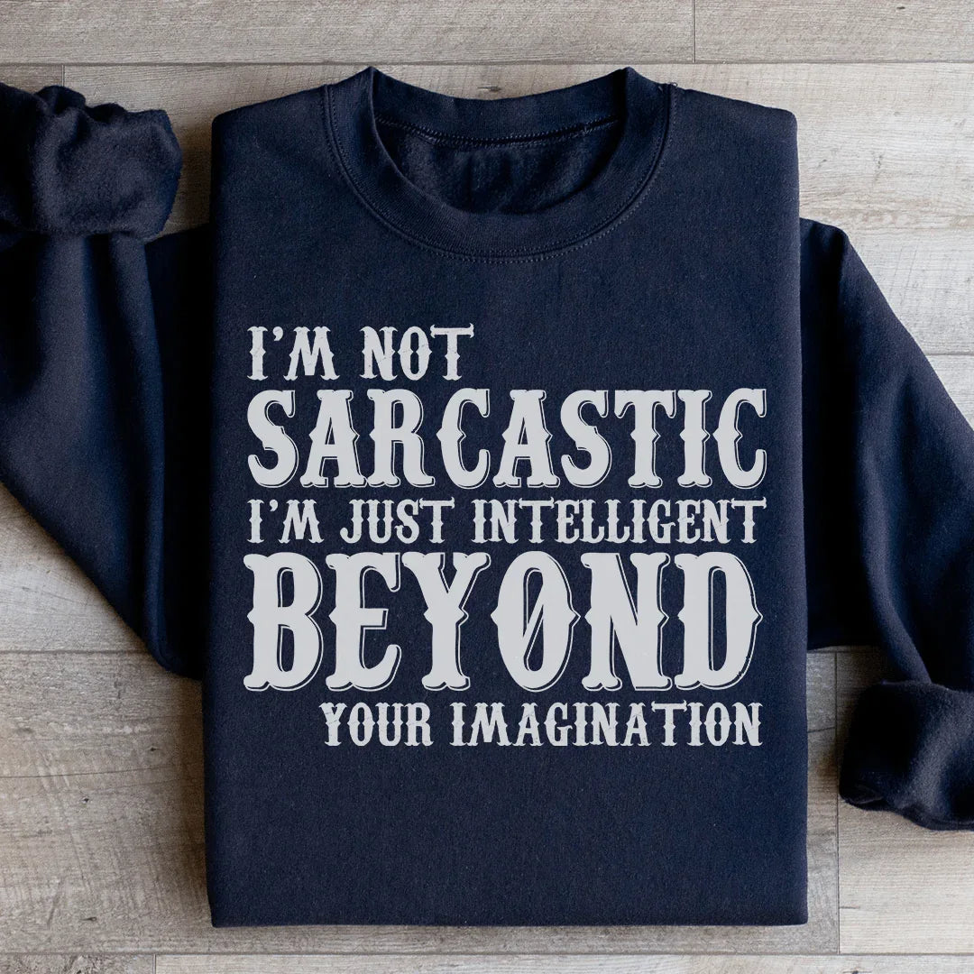 I'm Not Sarcastic I'm Just Intelligent Beyond Your Imagination Sweatshirt Peachy Sunday