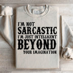 I'm Not Sarcastic I'm Just Intelligent Beyond Your Imagination Sweatshirt Peachy Sunday