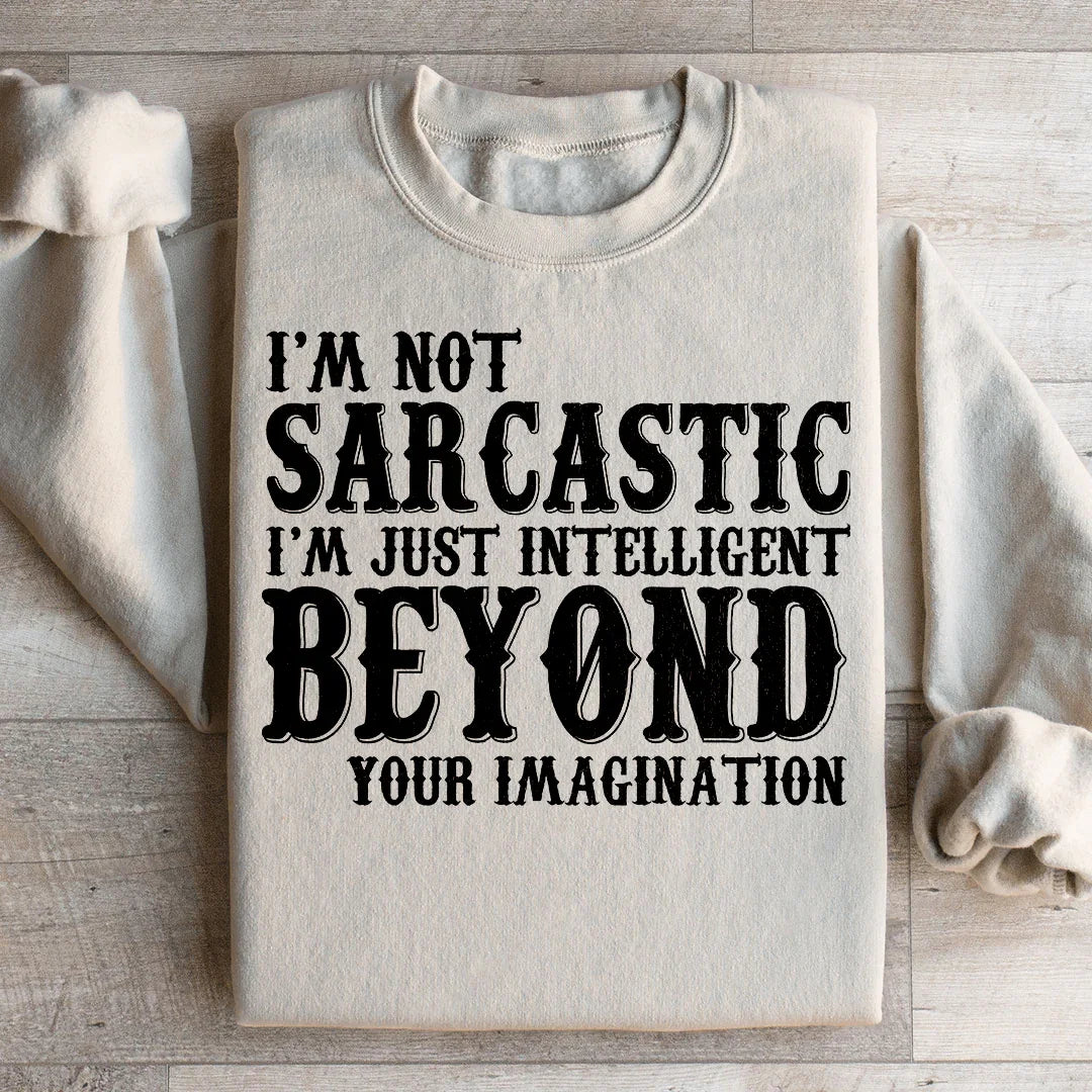 I'm Not Sarcastic I'm Just Intelligent Beyond Your Imagination Sweatshirt Peachy Sunday