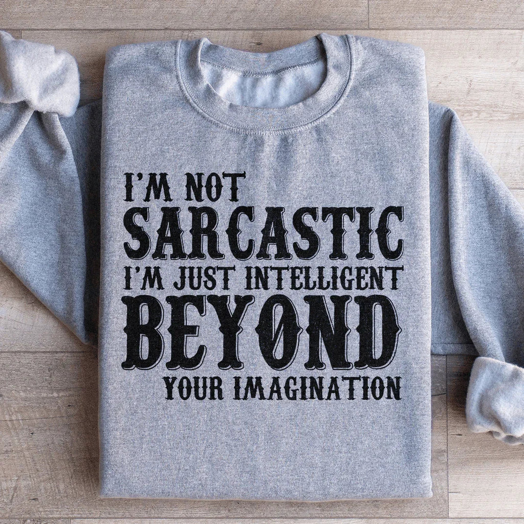 I'm Not Sarcastic I'm Just Intelligent Beyond Your Imagination Sweatshirt Peachy Sunday