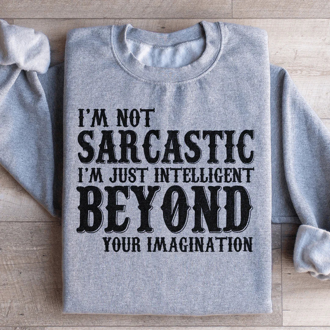 I'm Not Sarcastic I'm Just Intelligent Beyond Your Imagination Sweatshirt Peachy Sunday