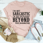 I'm Not Sarcastic I'm Just Intelligent Beyond Your Imagination Tee Peachy Sunday