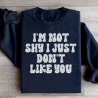 I'm Not Shy I Just Don't Like You Sweatshirt Peachy Sunday
