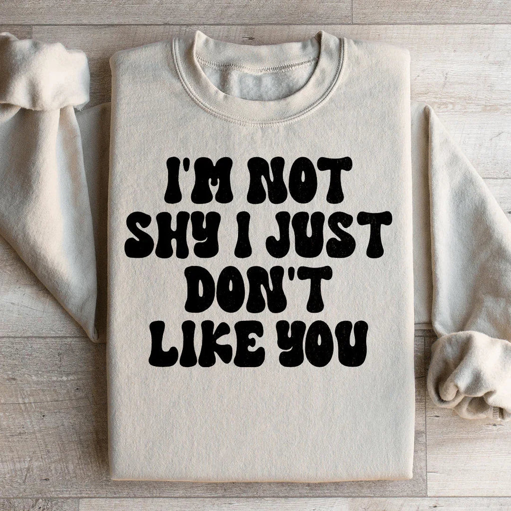 I'm Not Shy I Just Don't Like You Sweatshirt Peachy Sunday