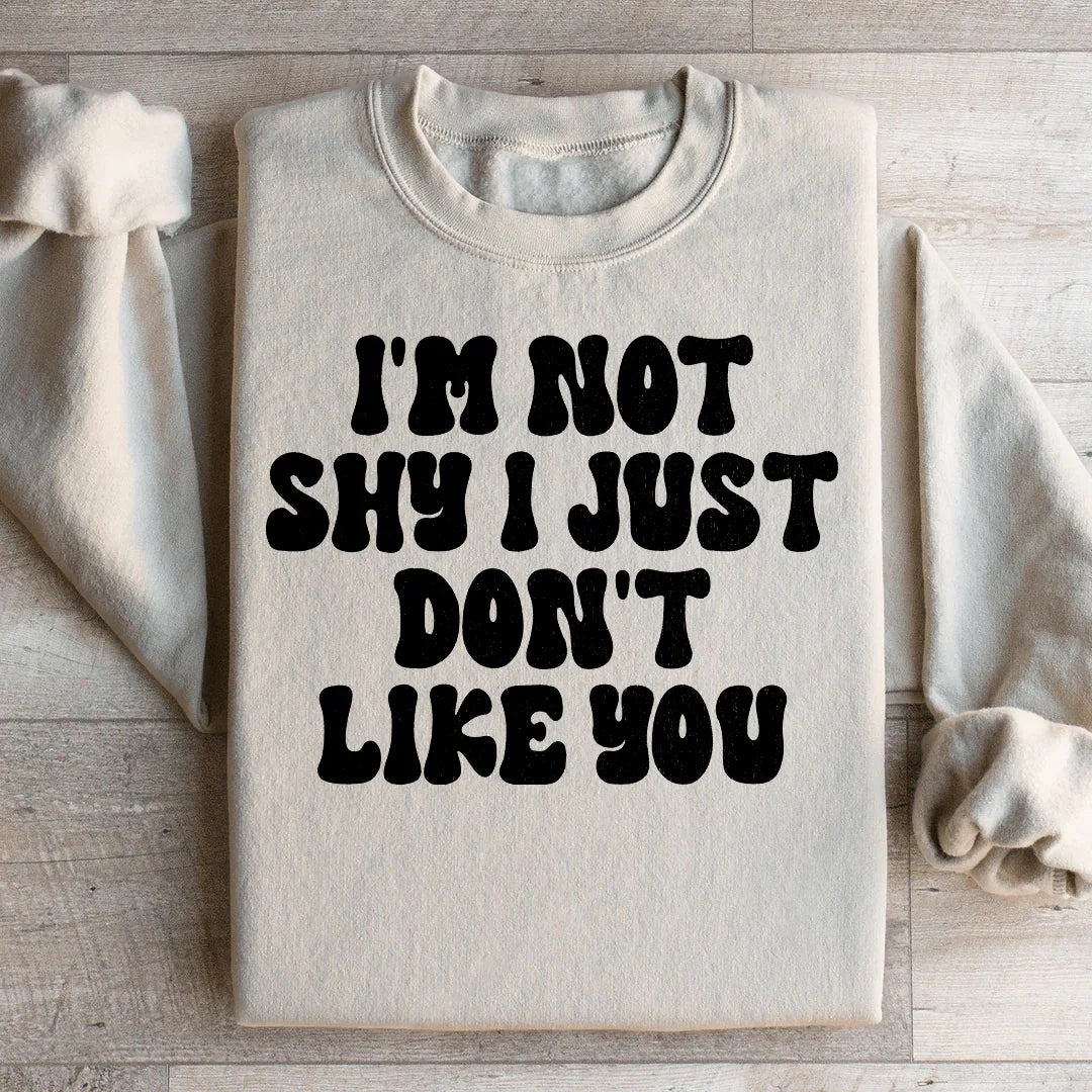 I'm Not Shy I Just Don't Like You Sweatshirt Peachy Sunday