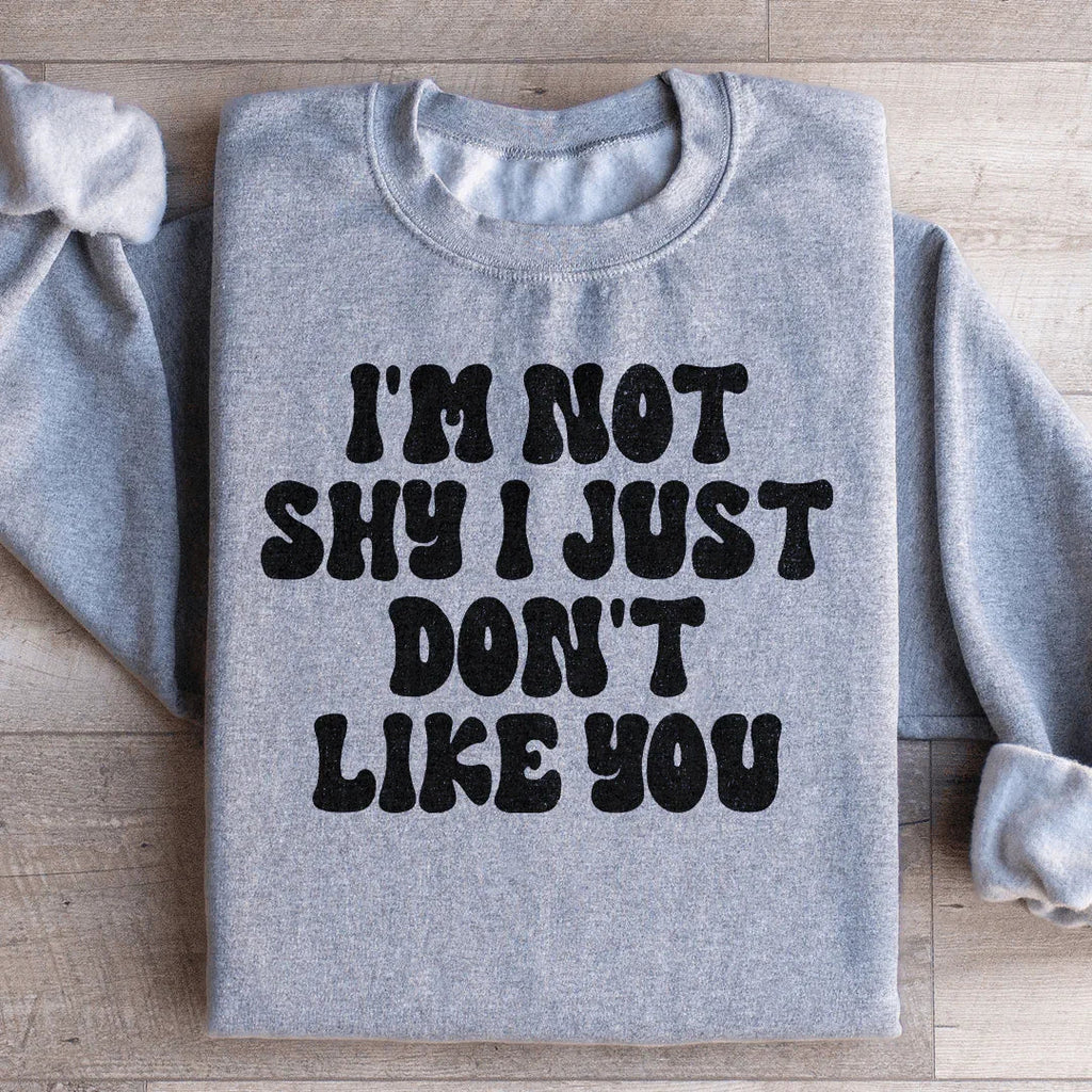I'm Not Shy I Just Don't Like You Sweatshirt Peachy Sunday