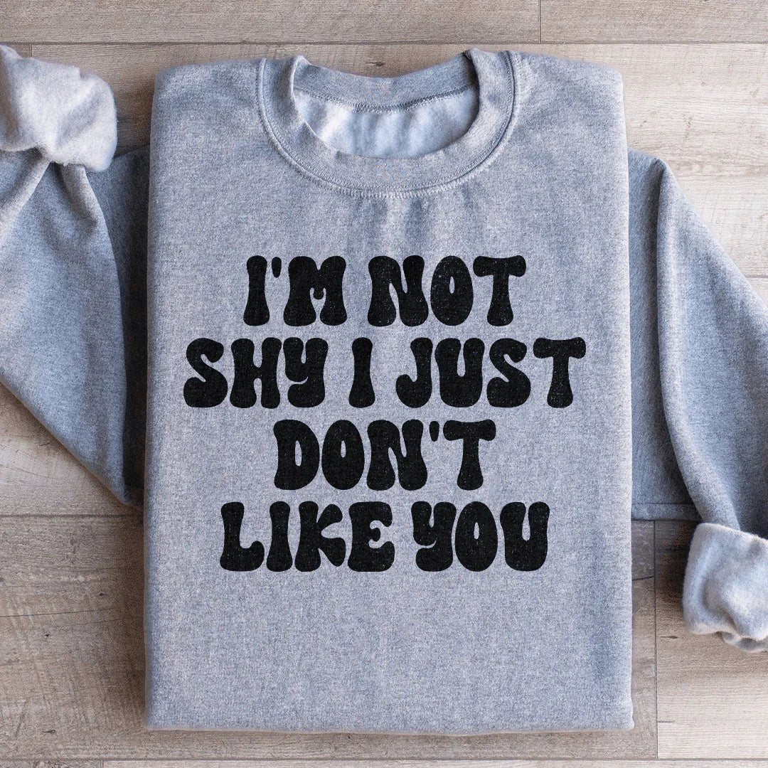 I'm Not Shy I Just Don't Like You Sweatshirt Peachy Sunday