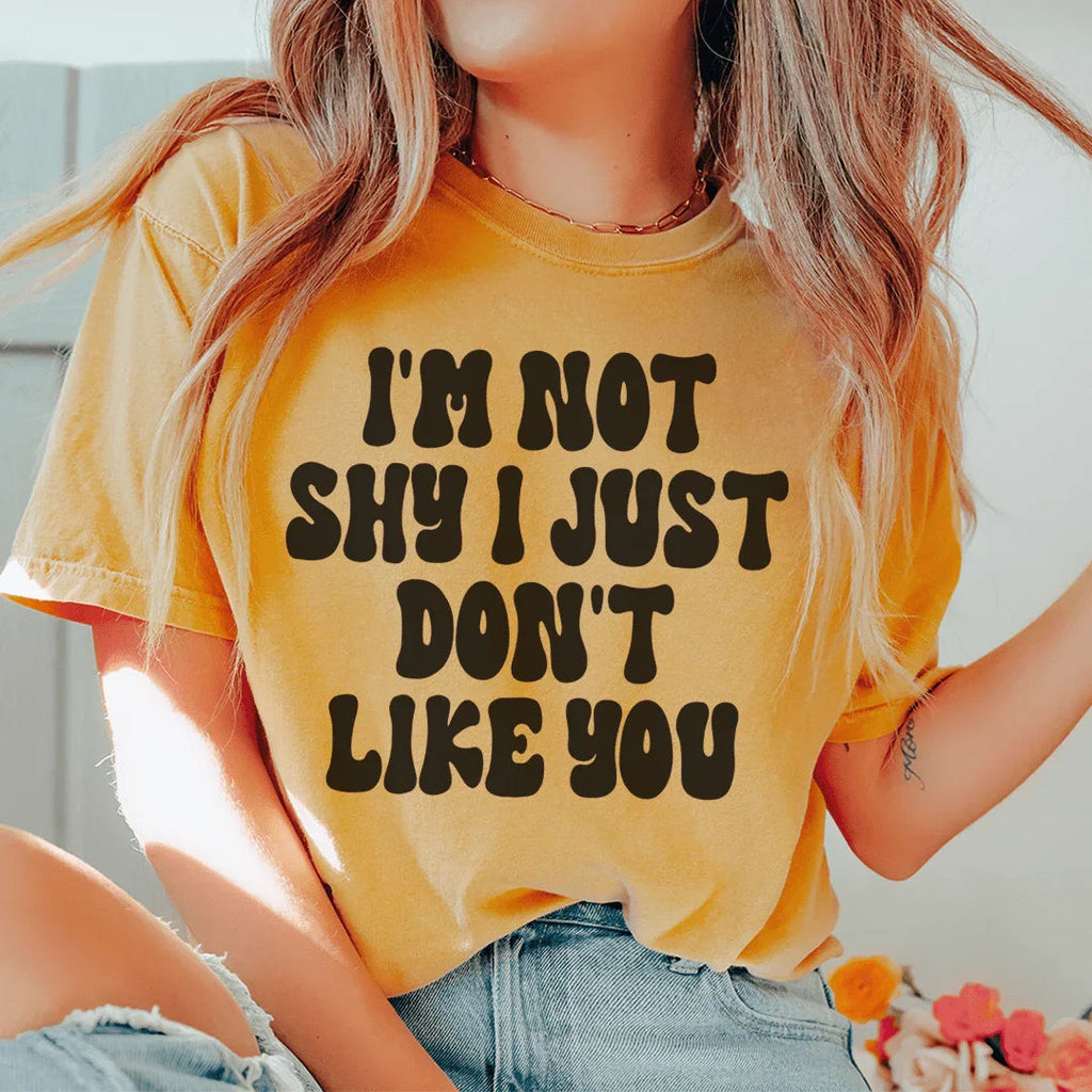 I'm Not Shy I Just Don't Like You Tee Peachy Sunday