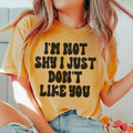 I'm Not Shy I Just Don't Like You Tee Peachy Sunday