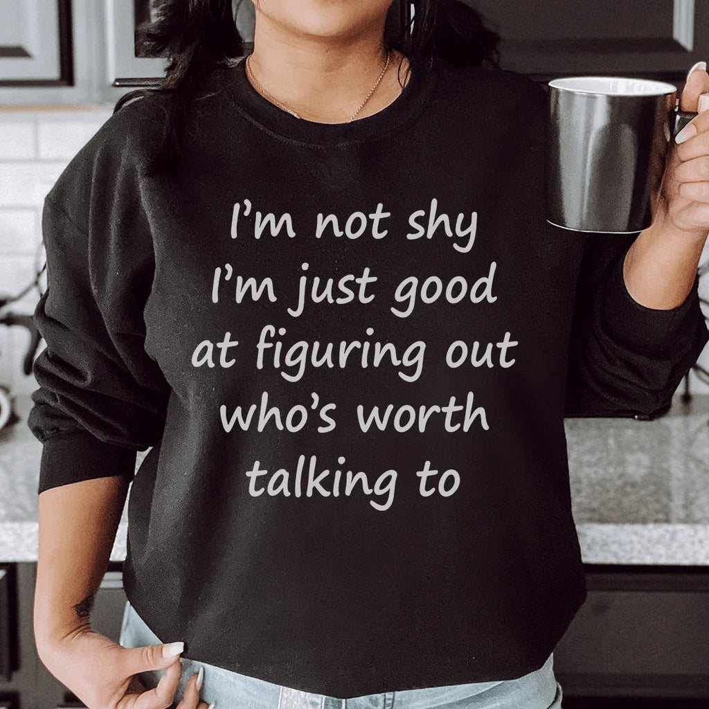 I'm Not Shy Just Good At Figuring Out Who's Worth Talking To Sweatshirt Peachy Sunday