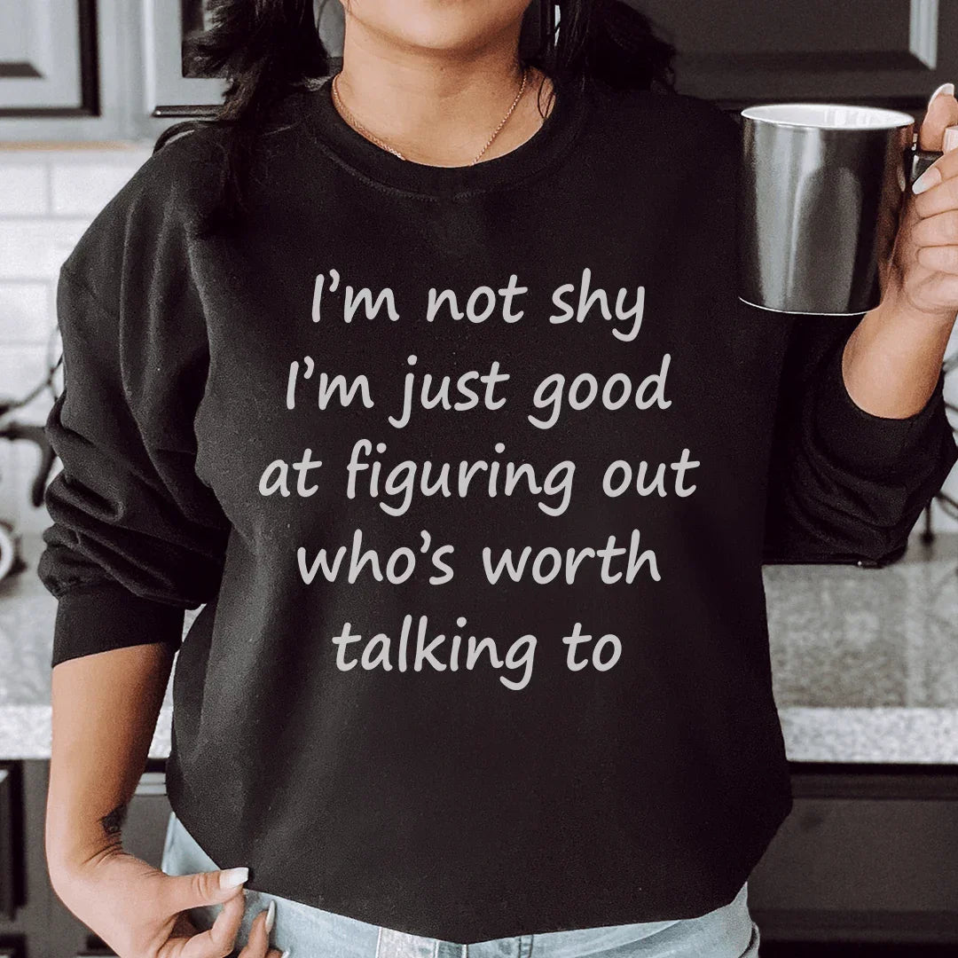 I'm Not Shy Just Good At Figuring Out Who's Worth Talking To Sweatshirt Peachy Sunday