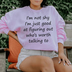 I'm Not Shy Just Good At Figuring Out Who's Worth Talking To Sweatshirt Peachy Sunday