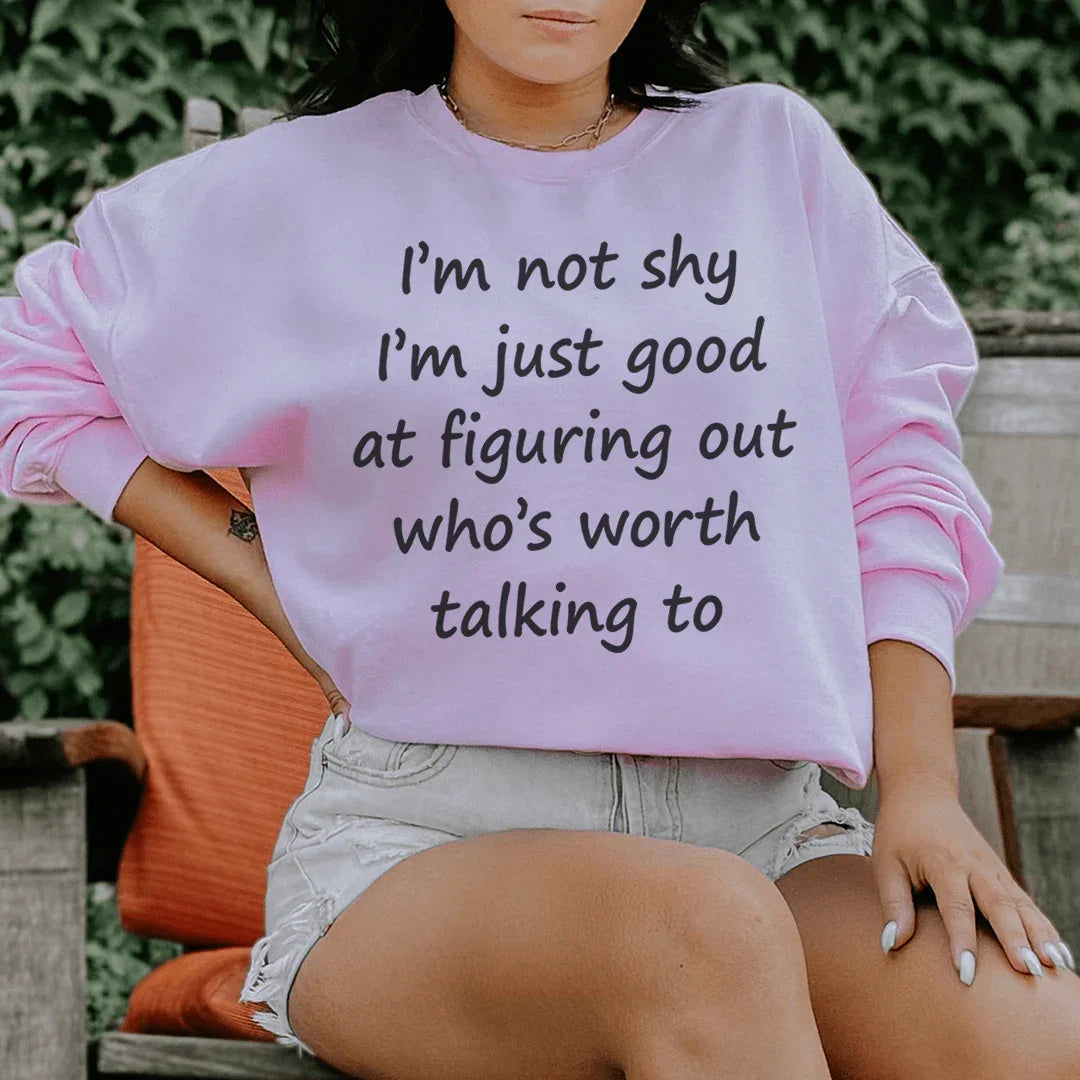 I'm Not Shy Just Good At Figuring Out Who's Worth Talking To Sweatshirt Peachy Sunday