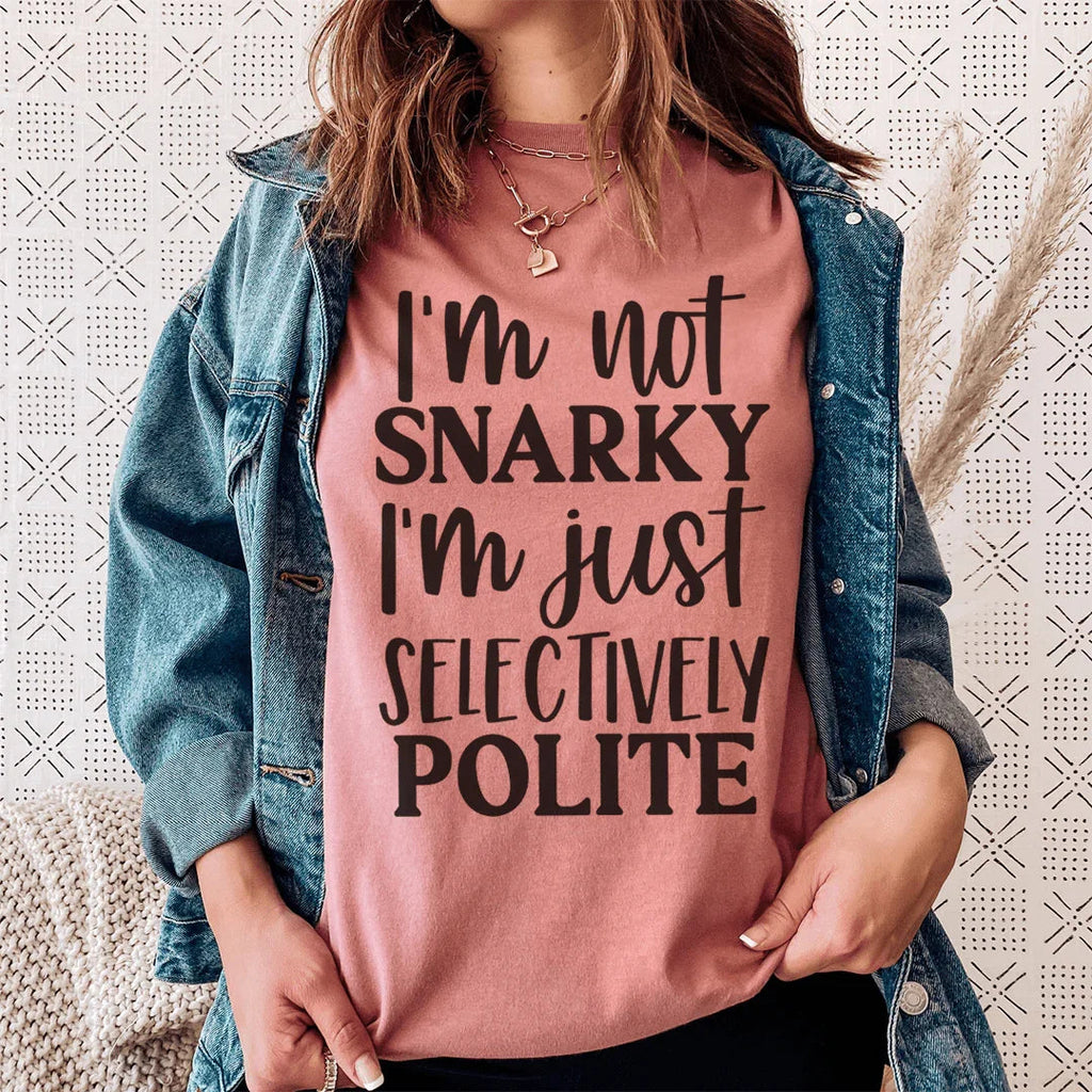 I'm Not Snarky I'm Just Selectively Polite Tee Peachy Sunday