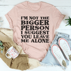 I'm Not The Bigger Person Tee