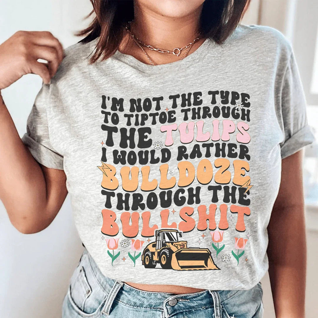 I'm Not The Type To Tiptoe Through The Tulips Tee Peachy Sunday