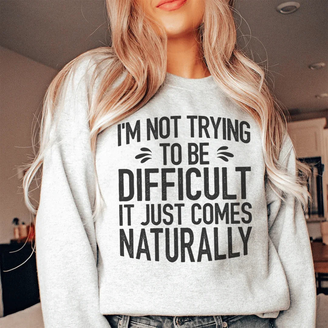 I'm Not Trying To Be Difficult Sweatshirt Peachy Sunday