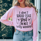 I'm Not Willy Wonka Sweatshirt Peachy Sunday