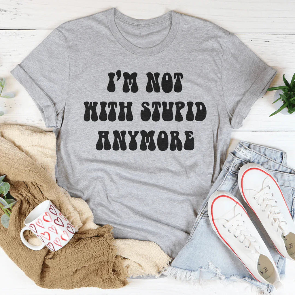 I'm Not With Stupid Anymore Tee Peachy Sunday
