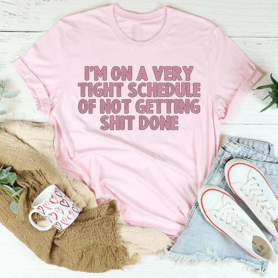 I'm On A Very Tight Schedule Tee