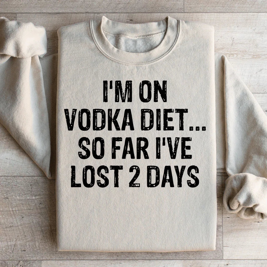 I'm on Vodka Diet So far I've lost 2 Days Sweatshirt Peachy Sunday
