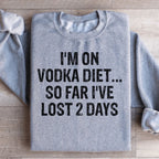I'm on Vodka Diet So far I've lost 2 Days Sweatshirt Peachy Sunday