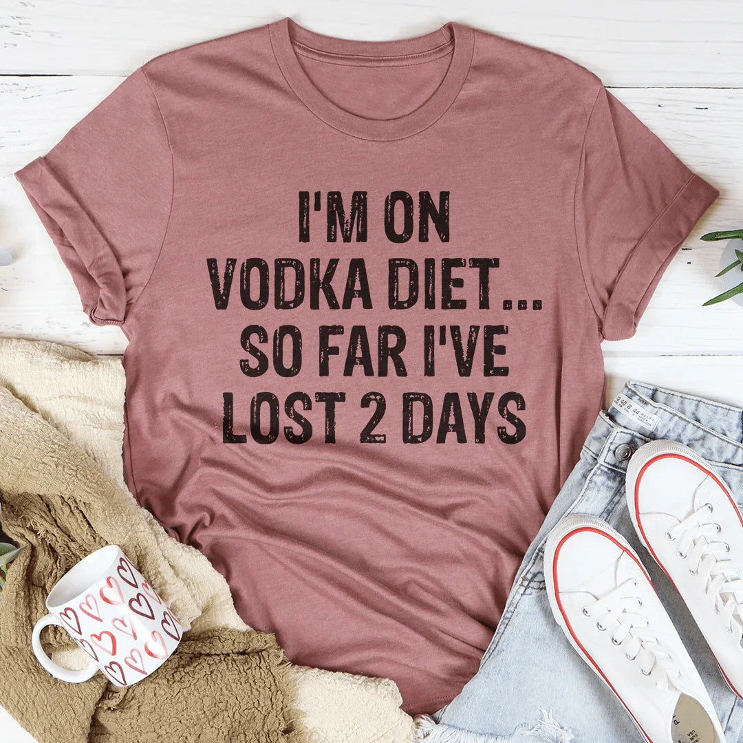 I'm on Vodka Diet So far I've lost 2 Days Tee Peachy Sunday