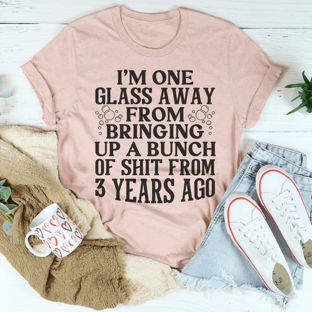 I'm One Glass Away Tee Peachy Sunday