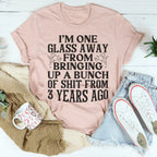 I'm One Glass Away Tee Peachy Sunday