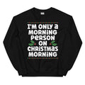 I'm Only A Morning Person On Christmas Morning Sweatshirt Peachy Sunday