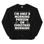 I'm Only A Morning Person On Christmas Morning Sweatshirt Peachy Sunday