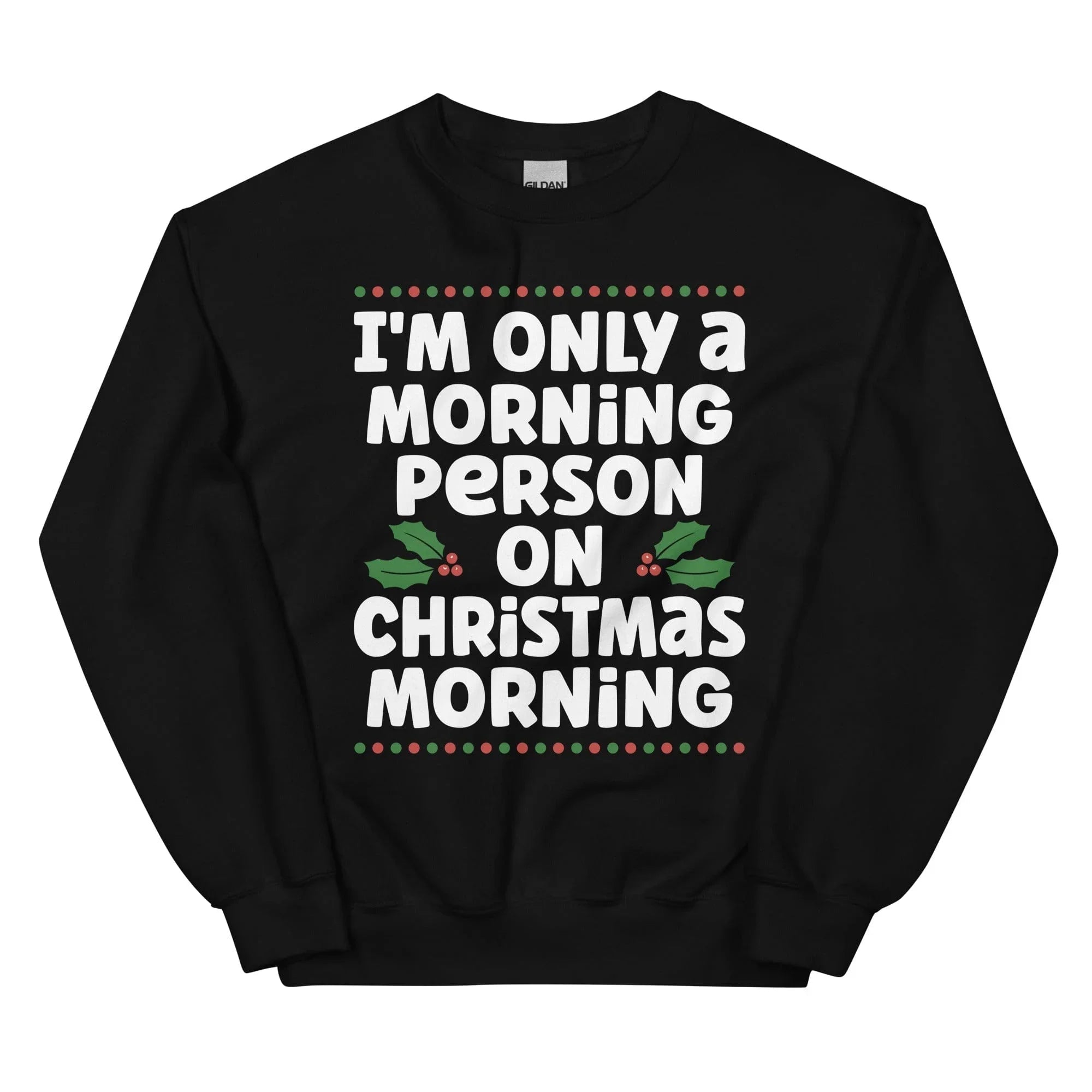 I'm Only A Morning Person On Christmas Morning Sweatshirt Peachy Sunday