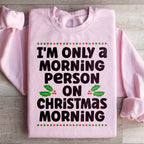 I'm Only A Morning Person On Christmas Morning Sweatshirt Peachy Sunday