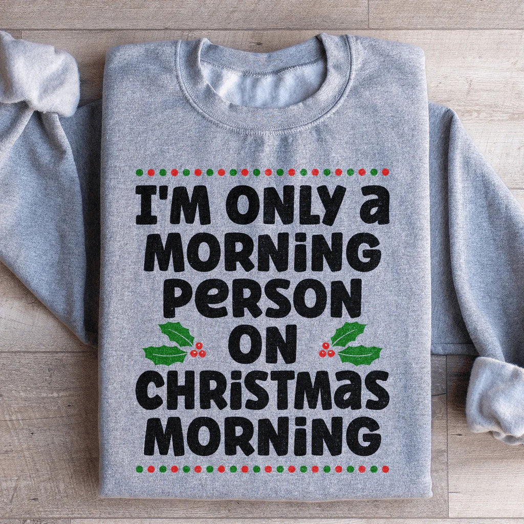 I'm Only A Morning Person On Christmas Morning Sweatshirt Peachy Sunday
