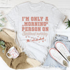 I'm Only A Morning Person On Christmas Morning Tee Peachy Sunday