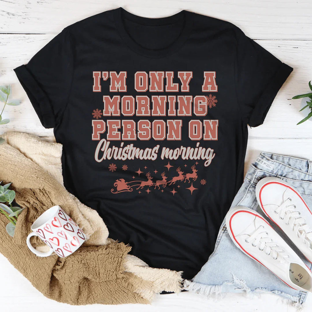 I'm Only A Morning Person On Christmas Morning Tee Peachy Sunday