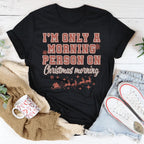 I'm Only A Morning Person On Christmas Morning Tee Peachy Sunday