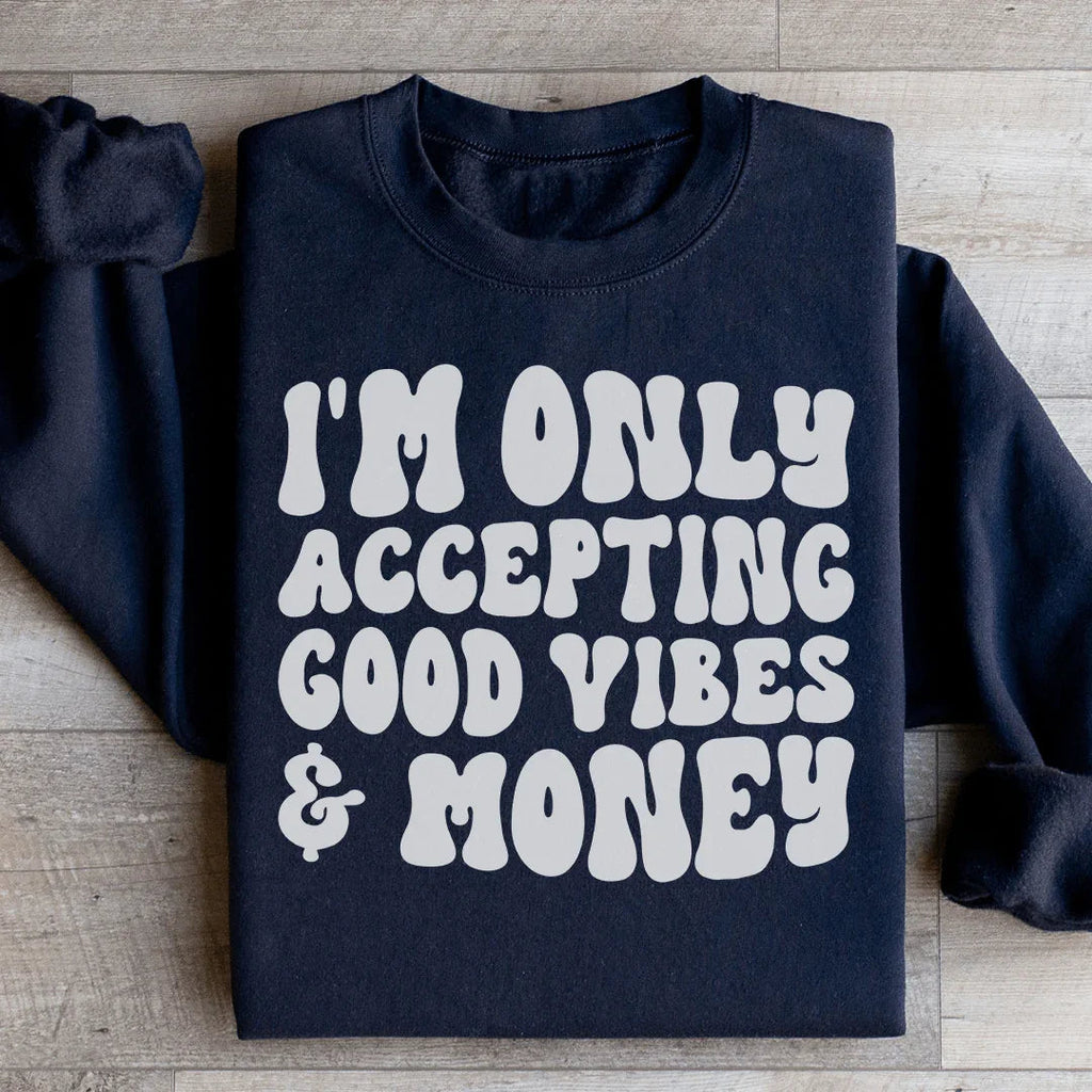 I'm Only Accepting Good Vibes & Money Sweatshirt Peachy Sunday