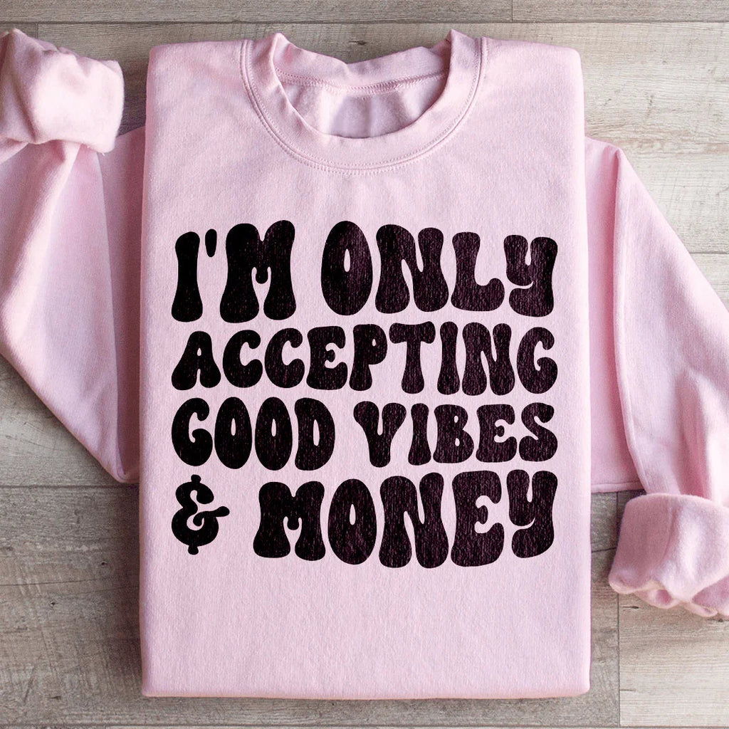 I'm Only Accepting Good Vibes & Money Sweatshirt Peachy Sunday