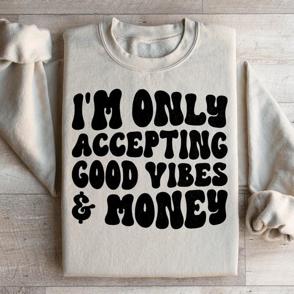 I'm Only Accepting Good Vibes & Money Sweatshirt Peachy Sunday