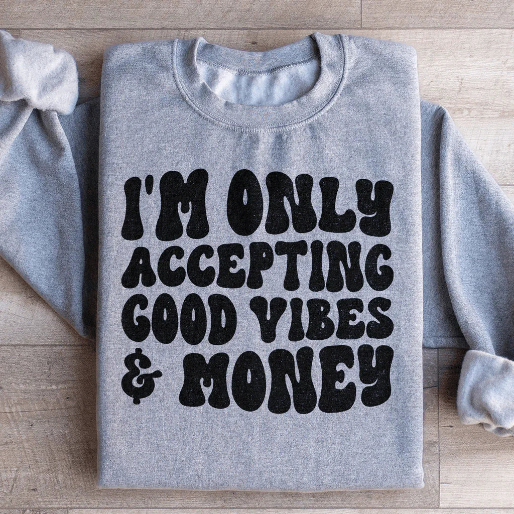 I'm Only Accepting Good Vibes & Money Sweatshirt Peachy Sunday