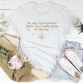 I'm Only Here Because There Was A Coffee Shop On The Way Tee Peachy Sunday
